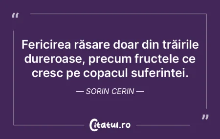 Fericirea răsare doar din trăirile dur...
