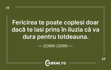 Fericirea te poate copleși doar dacă t...