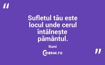 Sufletul tău este locul unde cerul întâlnește pământul. Rumi...
