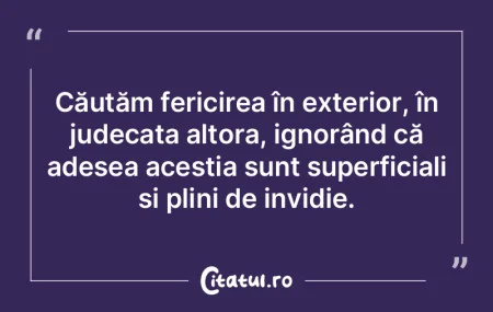 Căutăm fericirea în exterior, în jud... Căutăm fericirea în exterior, în jud...