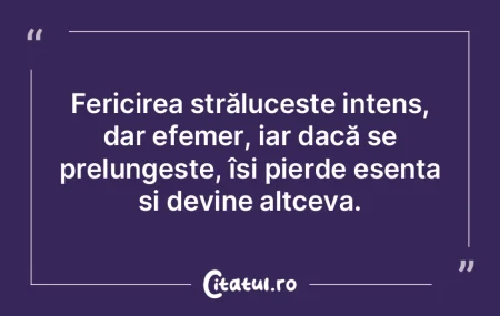 Fericirea strălucește intens, dar efem... Fericirea strălucește intens, dar efem...