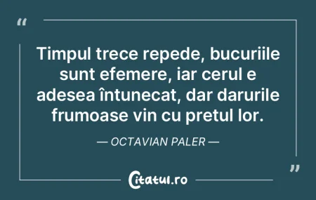 Timpul trece repede, bucuriile sunt efem... Timpul trece repede, bucuriile sunt efem...