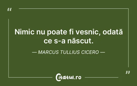 Nimic nu poate fi veșnic, odată ce s-a... Nimic nu poate fi veșnic, odată ce s-a...