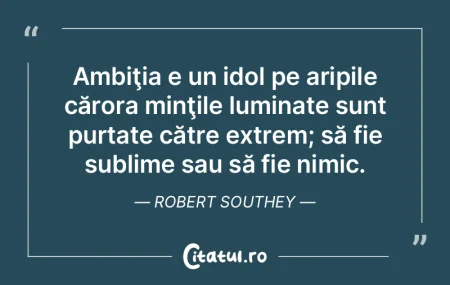 Ambiţia e un idol pe aripile cărora mi...