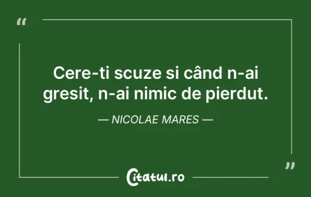 Cere-ți scuze și când n-ai greșit, n... Cere-ți scuze și când n-ai greșit, n...