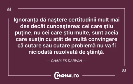 Ignoranţa dă naştere certitudinii mul... Ignoranţa dă naştere certitudinii mul...