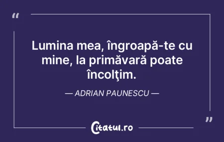 Lumina mea, îngroapă-te cu mine, la pr... Lumina mea, îngroapă-te cu mine, la pr...