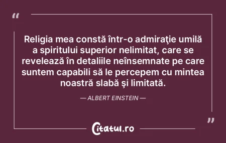 Religia mea constă într-o admiraţie u...