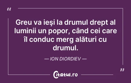 Greu va ieşi la drumul drept al luminii... Greu va ieşi la drumul drept al luminii...