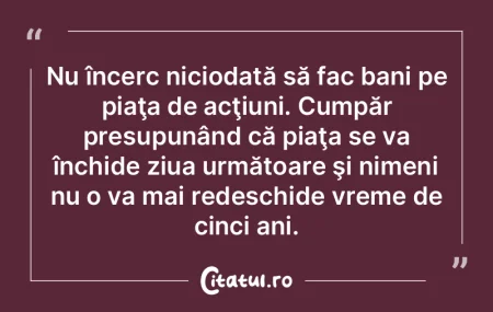 Nu încerc niciodată să fac bani pe pi... Nu încerc niciodată să fac bani pe pi...
