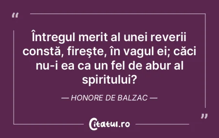 Întregul merit al unei reverii constă,...
