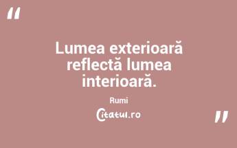 Lumea exterioară reflectă lumea interioară. Rumi...