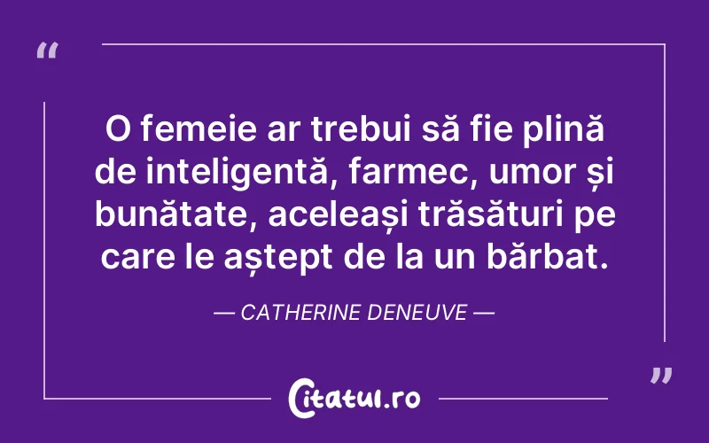 Citat Catherine Deneuve - citate spiritualitate