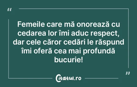 Femeile care mă onorează cu cedarea lo... Femeile care mă onorează cu cedarea lo...