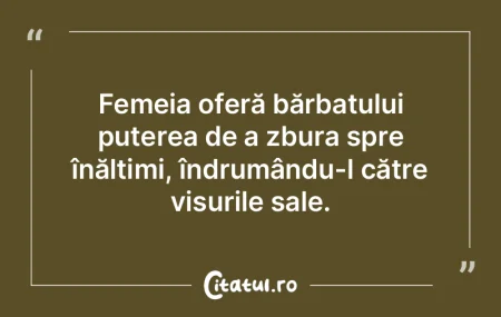 Femeia oferă bărbatului puterea de a z... Femeia oferă bărbatului puterea de a z...