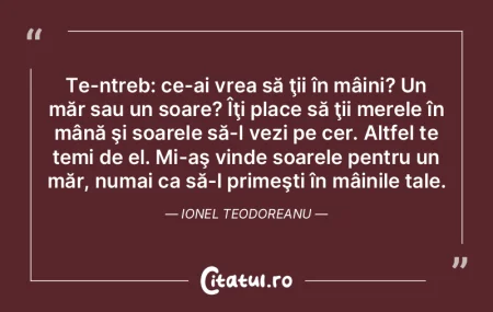 Te-ntreb: ce-ai vrea să ţii în mâini... Te-ntreb: ce-ai vrea să ţii în mâini...