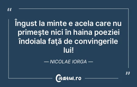 Îngust la minte e acela care nu primeş... Îngust la minte e acela care nu primeş...