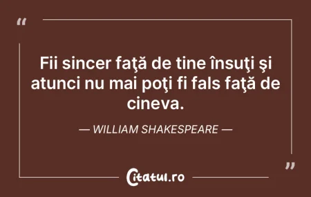 Fii sincer faţă de tine însuţi şi a... Fii sincer faţă de tine însuţi şi a...