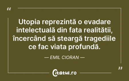 Utopia reprezintă o evadare intelectual... Utopia reprezintă o evadare intelectual...
