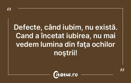 Defecte, când iubim, nu există. Cand a... Defecte, când iubim, nu există. Cand a...