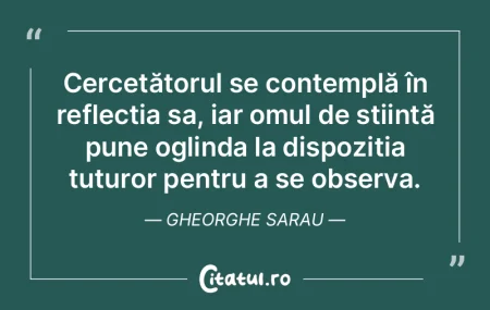Cercetătorul se contemplă în reflecț... Cercetătorul se contemplă în reflecț...