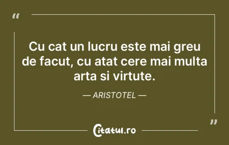 Cu cat un lucru este mai greu de facut, ... Cu cat un lucru este mai greu de facut, ...