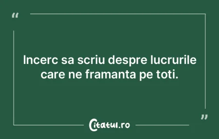 Incerc sa scriu despre lucrurile care ne... Incerc sa scriu despre lucrurile care ne...