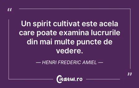Un spirit cultivat este acela care poate...