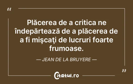 Plăcerea de a critica ne îndepărteazÄ... Plăcerea de a critica ne îndepărteazÄ...