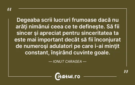 Degeaba scrii lucruri frumoase dacă nu ...