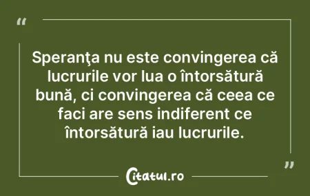 Speranţa nu este convingerea că lucrur... Speranţa nu este convingerea că lucrur...