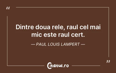 Dintre doua rele, raul cel mai mic este ... Dintre doua rele, raul cel mai mic este ...