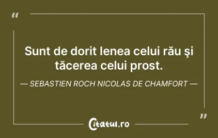 Sunt de dorit lenea celui rău şi tăce...