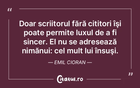 Doar scriitorul fără cititori îşi po... Doar scriitorul fără cititori îşi po...