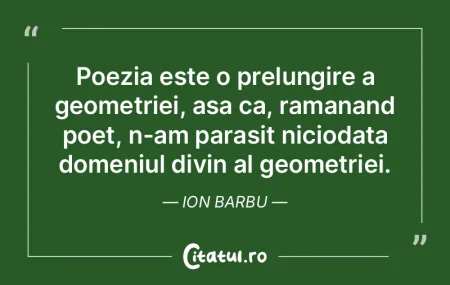Poezia este o prelungire a geometriei, a... Poezia este o prelungire a geometriei, a...