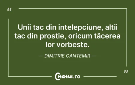 Unii tac din ințelepciune, alții tac d... Unii tac din ințelepciune, alții tac d...