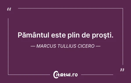 Pământul este plin de proşti. Marcus ...