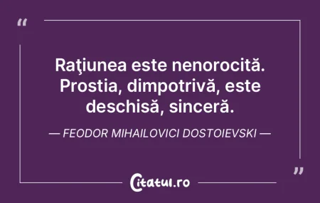 Raţiunea este nenorocită. Prostia, dim... Raţiunea este nenorocită. Prostia, dim...