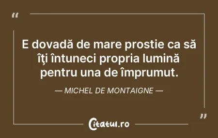 E dovadă de mare prostie ca să îţi Ã... E dovadă de mare prostie ca să îţi Ã...