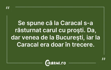 Se spune că la Caracal s-a răsturnat c... Se spune că la Caracal s-a răsturnat c...