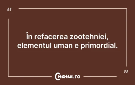 În refacerea zootehniei, elementul uman... În refacerea zootehniei, elementul uman...