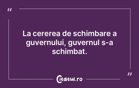 La cererea de schimbare a guvernului, gu... La cererea de schimbare a guvernului, gu...