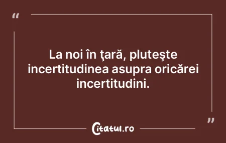 La noi în ţară, pluteşte incertitudi... La noi în ţară, pluteşte incertitudi...