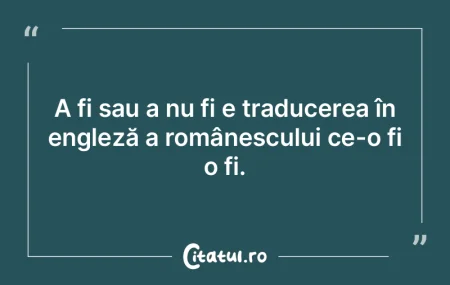 A fi sau a nu fi e traducerea în englez... A fi sau a nu fi e traducerea în englez...