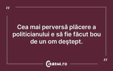 Cea mai perversă plăcere a politicianu... Cea mai perversă plăcere a politicianu...