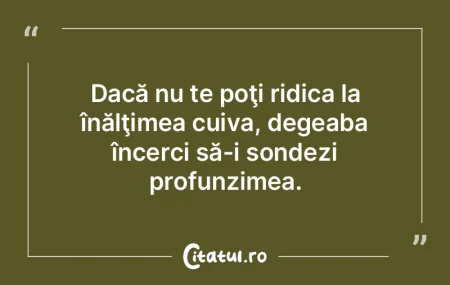 Dacă nu te poţi ridica la înălţimea... Dacă nu te poţi ridica la înălţimea...