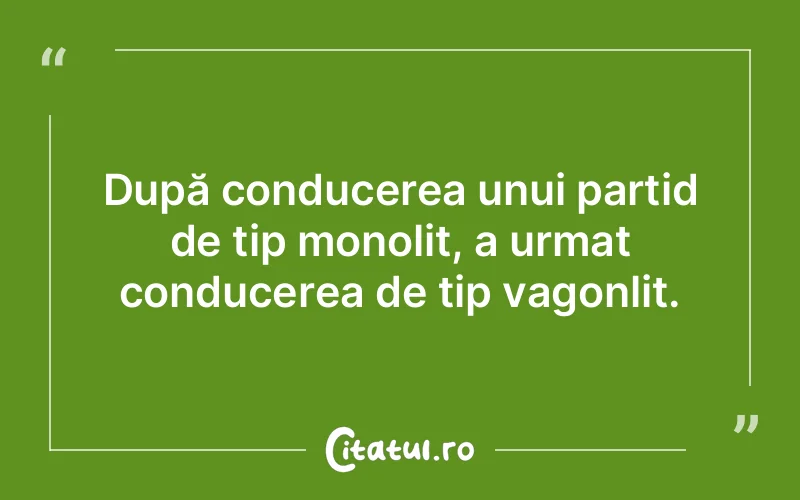 După conducerea unui partid de tip monolit, a urmat conducerea de tip vagonlit.