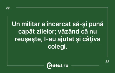 Un militar a încercat să-şi pună cap... Un militar a încercat să-şi pună cap...