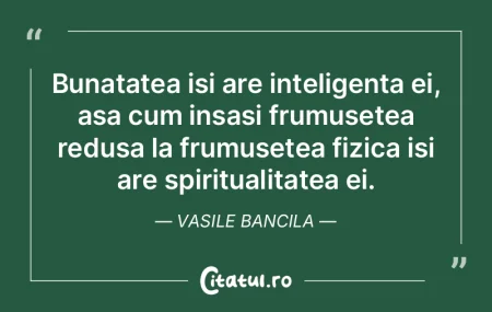 Bunatatea isi are inteligenta ei, asa cu... Bunatatea isi are inteligenta ei, asa cu...