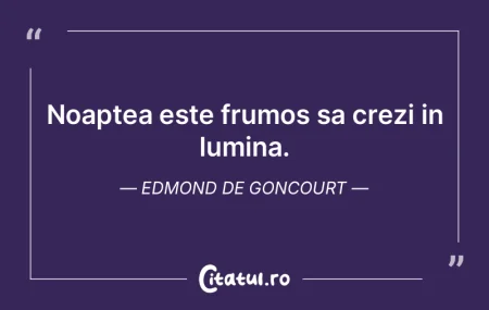 Noaptea este frumos sa crezi in lumina. ... Noaptea este frumos sa crezi in lumina. ...